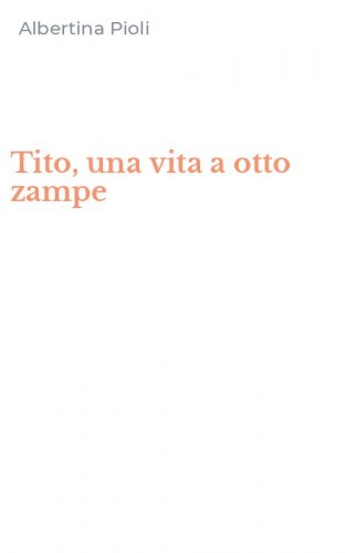 Tito, una vita a otto zampe