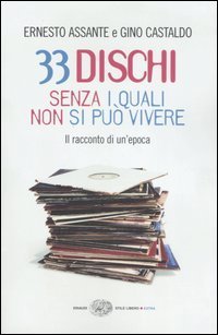 33 dischi senza i quali non si pu&ograve; vivere. Il racconto di un'epoca
