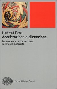 Accelerazione e alienazione. Per una teoria critica nella tarda modernit&agrave;