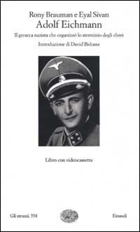 Adolf Eichmann. Il gerarca nazista che organizz&ograve; lo sterminio degli ebrei