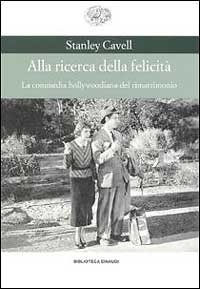 Alla ricerca della felicit&agrave;. La commedia hollywoodiana del rimatrimonio