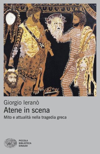 Atene in scena. Mito e attualit&agrave; nella tragedia greca