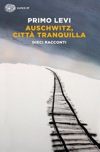 Auschwitz, citt&agrave; tranquilla. Dieci racconti