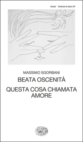 Beata oscenit&agrave;. Questa cosa chiamata amore