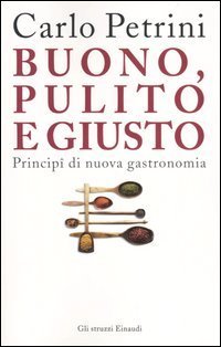 Buono, pulito e giusto. Princip&icirc; di nuova gastronomia