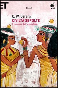 Civilt&agrave; sepolte. Il romanzo dell'archeologia