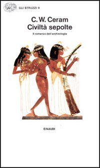 Civilt&agrave; sepolte. Il romanzo dell'archeologia