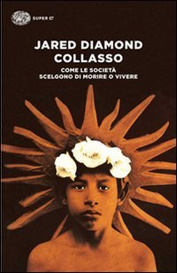 Collasso. Come le societ&agrave; scelgono di morire o vivere