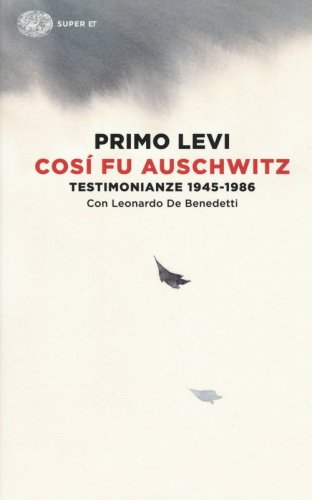 Cos&igrave; fu Auschwitz. Testimonianze 1945-1986