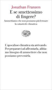 E se smettessimo di fingere? Ammettiamo che non possiamo pi&ugrave; fermare la catastrofe climatica