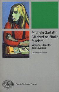 Gli ebrei nell'Italia fascista. Vicende, identit&agrave;, persecuzione