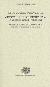&laquo;Fioca e un po' profana&raquo;. La voce del sacro in Primo Levi-&laquo;Feeble and a bit profane&raquo;. The voice of the sacred in Primo Levi