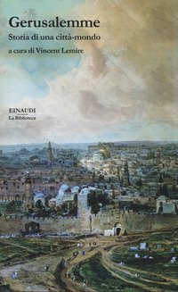 Gerusalemme. Storia di una citt&agrave;-mondo