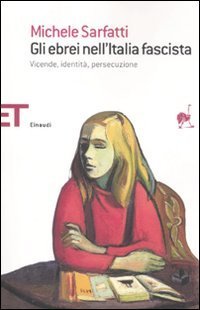 Gli ebrei nell'Italia fascista. Vicende, identit&agrave;, persecuzione
