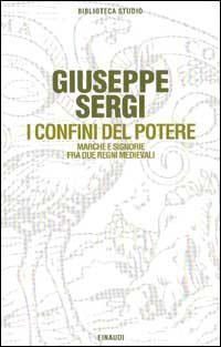 I confini del potere. Marche e signorie fra due regni medievali