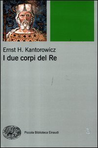 I due corpi del re. L'idea di regalit&agrave; nella teologia politica medievale
