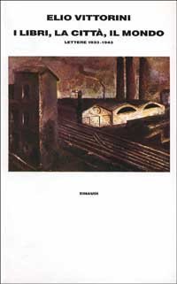 I libri, la citt&agrave;, il mondo. Lettere (1933-1943)