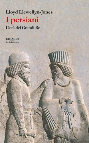I persiani. L'et&agrave; dei Grandi Re