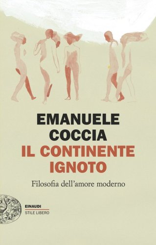Il continente ignoto. Filosofia dell'amore moderno