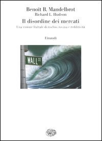 Il disordine dei mercati. Una visione frattale di rischio, rovina e redditivit&agrave;