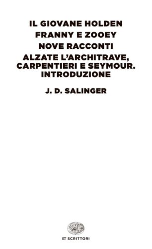 Il giovane Holden-Franny e Zooey-Nove racconti-Alzate l'architrave, carpentieri e Seymour. Introduzione
