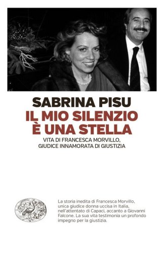 Il mio silenzio &egrave; una stella. Vita di Francesca Morvillo, giudice innamorata di giustizia