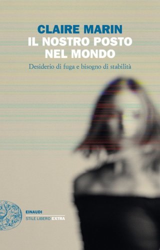Il nostro posto nel mondo. Desiderio di fuga e bisogno di stabilit&agrave;