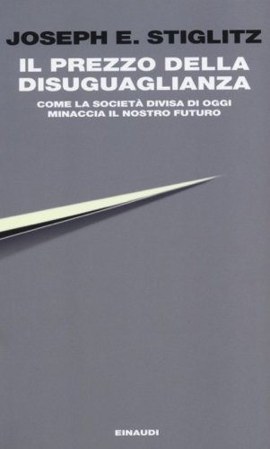 Il prezzo della disuguaglianza. Come la societ&agrave; divisa di oggi minaccia il nostro futuro
