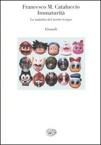 Immaturit&agrave;. La malattia del nostro tempo