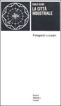 La citt&agrave; industriale. Protagonisti e scenari