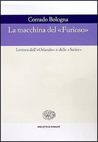 La macchina del &laquo;Furioso&raquo;. Lettura dell'&laquo;Orlando&raquo; e delle &laquo;Satire&raquo;