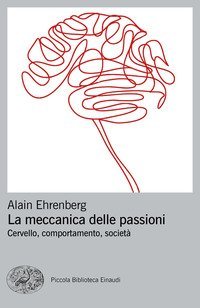La meccanica delle passioni. Cervello, comportamento, societ&agrave;