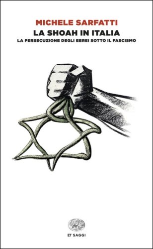 La Shoah in Italia. La persecuzione degli ebrei sotto il fascismo