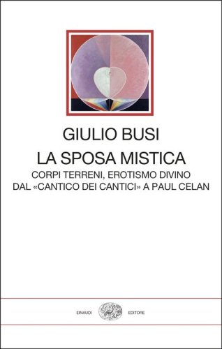 La sposa mistica. Corpi terreni, erotismo divino. Dal &laquo;Cantico dei cantici&raquo; a Paul Celan