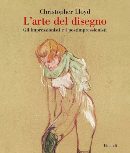 L'arte del disegno. Gli impressionisti e i postimpressionisti