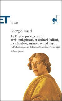 Le vite de' pi&ugrave; eccellenti architetti, pittori, et scultori italiani, da Cimabue insino a' tempi nostri. Nell'edizione per i tipi di Lorenzo Torrentino, Firenze 1550