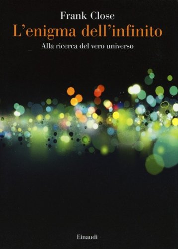 L'enigma dell'infinito. Alla ricerca del vero universo