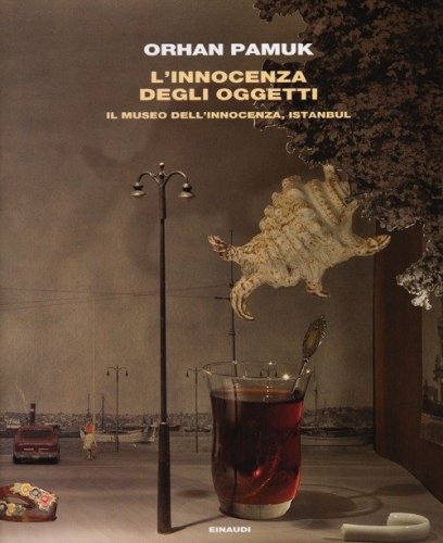 L'innocenza degli oggetti. Il museo dell'innocenza, Istanbul