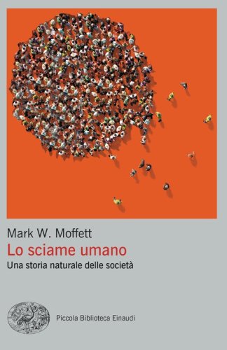 Lo sciame umano. Una storia naturale delle societ&agrave;