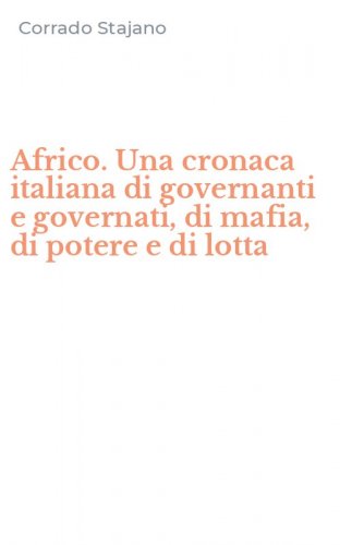 Africo. Una cronaca italiana di governanti e governati, di mafia, di potere e di lotta