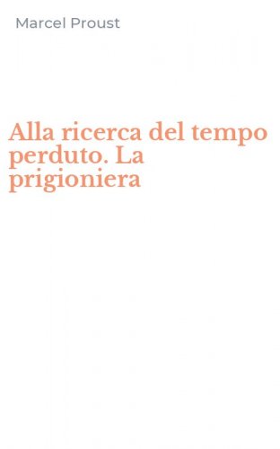 Alla ricerca del tempo perduto. La prigioniera