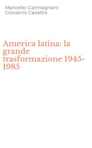 America latina: la grande trasformazione 1945-1985