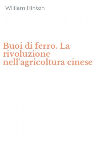Buoi di ferro. La rivoluzione nell'agricoltura cinese