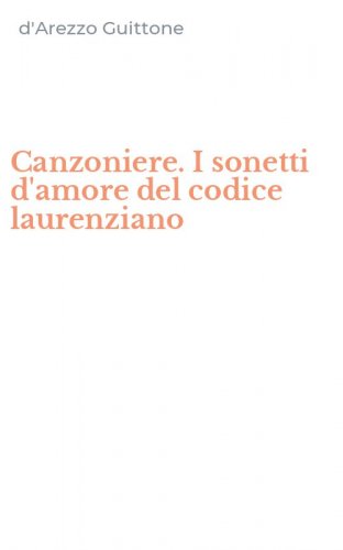 Canzoniere. I sonetti d'amore del codice laurenziano