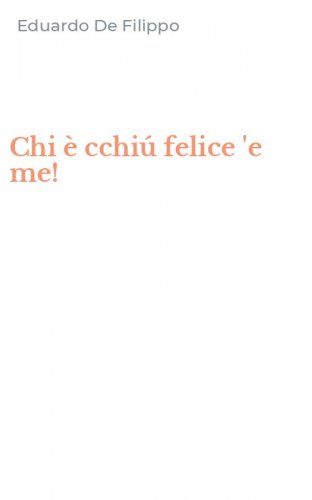 Chi &egrave; cchi&uacute; felice 'e me!