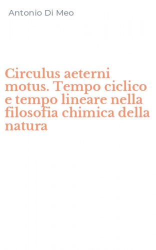 Circulus aeterni motus. Tempo ciclico e tempo lineare nella filosofia chimica della natura