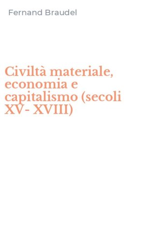 Civilt&agrave; materiale, economia e capitalismo (secoli XV-XVIII)