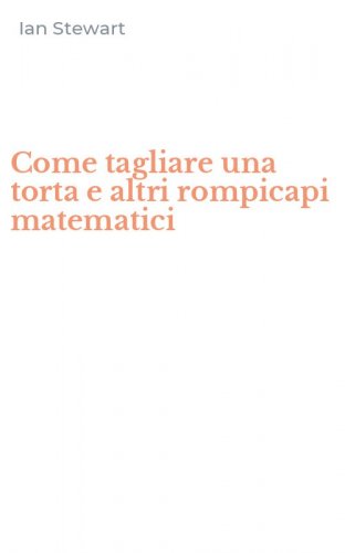 Come tagliare una torta e altri rompicapi matematici