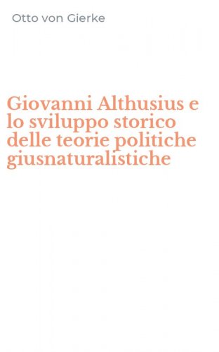 Giovanni Althusius e lo sviluppo storico delle teorie politiche giusnaturalistiche