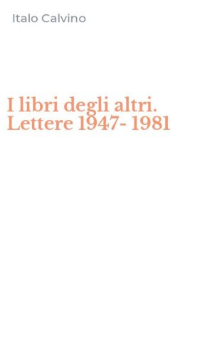 I libri degli altri. Lettere 1947-1981